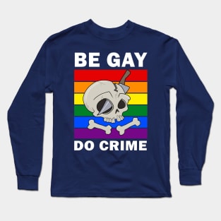 Be Gay Do Crime Long Sleeve T-Shirt